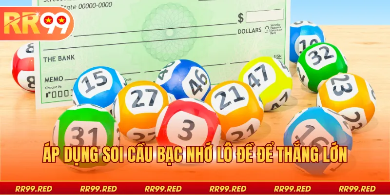 Áp dụng soi cầu bạc nhớ lô đề để thắng lớn